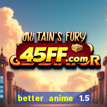 better anime 1.5 apk download